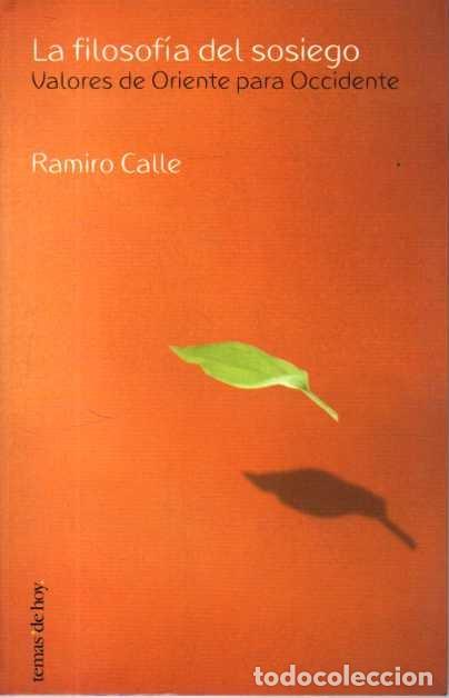 Libros de segunda mano: LA FILOSOFIA DEL SOSIEGO. VALORES DE ORIENTE PARA OCCIDENTE. - CALLE, Ramiro.