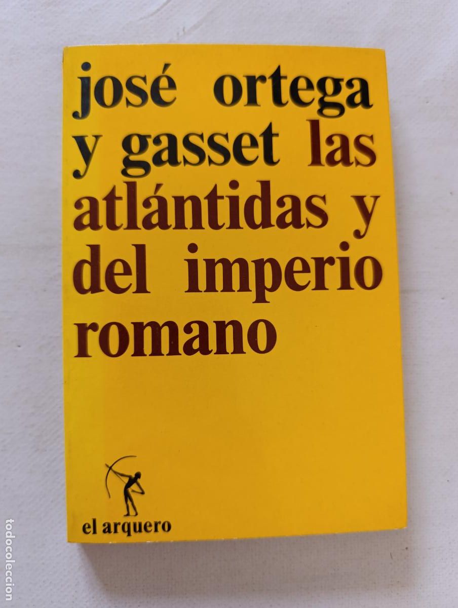 Libros de segunda mano: LAS ATLANTIDAS Y DEL IMPERIO ROMANO - JOSE ORTEGA Y GASSET - EL ARQUERO (370)
