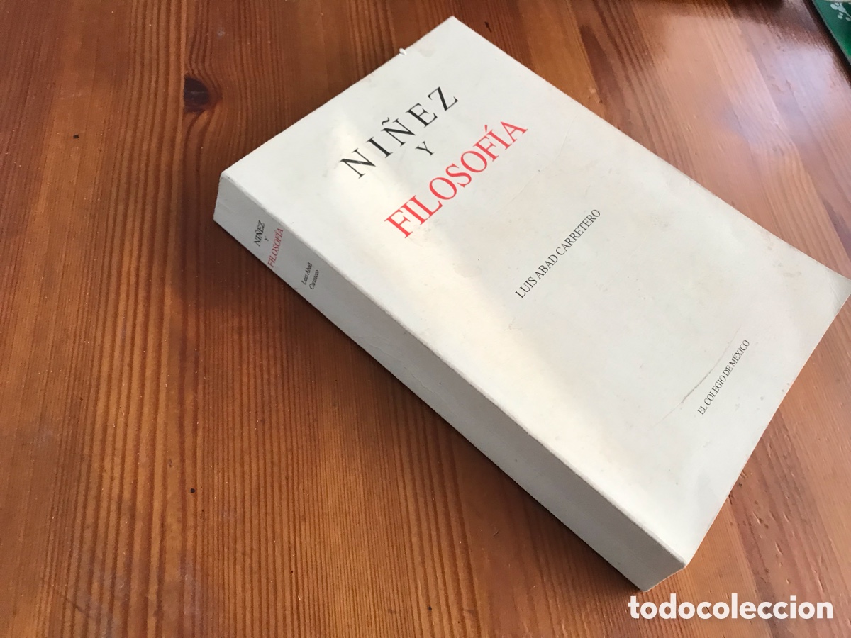 Libros de segunda mano: Ni&ntilde;ez y filosof&iacute;a. Luis Abad. Carretero. El colegio de M&eacute;xico. Instituto de estudios almerienses