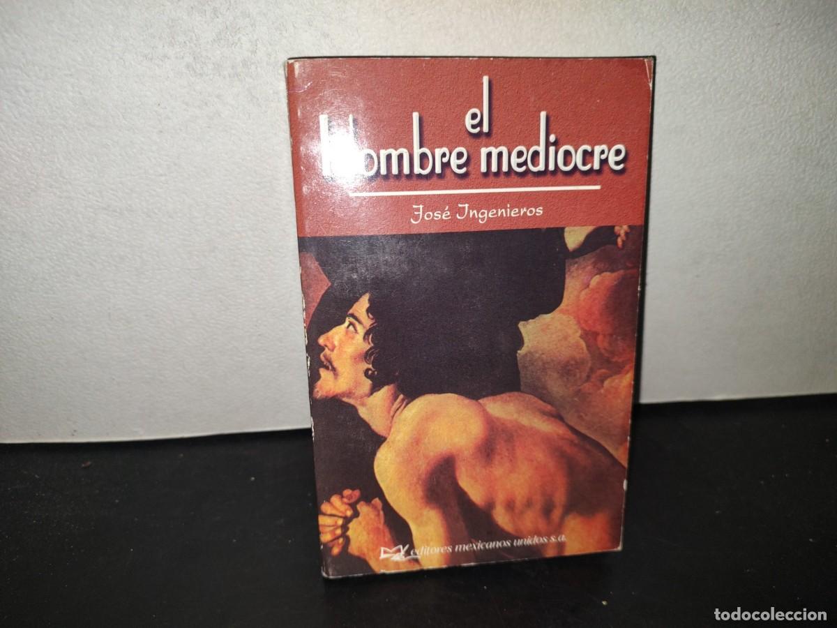 Libros de segunda mano: 196- El Hombre Mediocre - Jos&eacute; Ingenieros. Editores Mexicanos Unidos. 2003