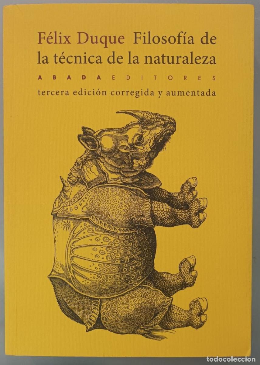 Libros de segunda mano: FILOSOF&Iacute;A DE LA T&Eacute;CNICA DE LA NATURALEZA. F&Eacute;LIX DUQUE. ABADA 2019.
