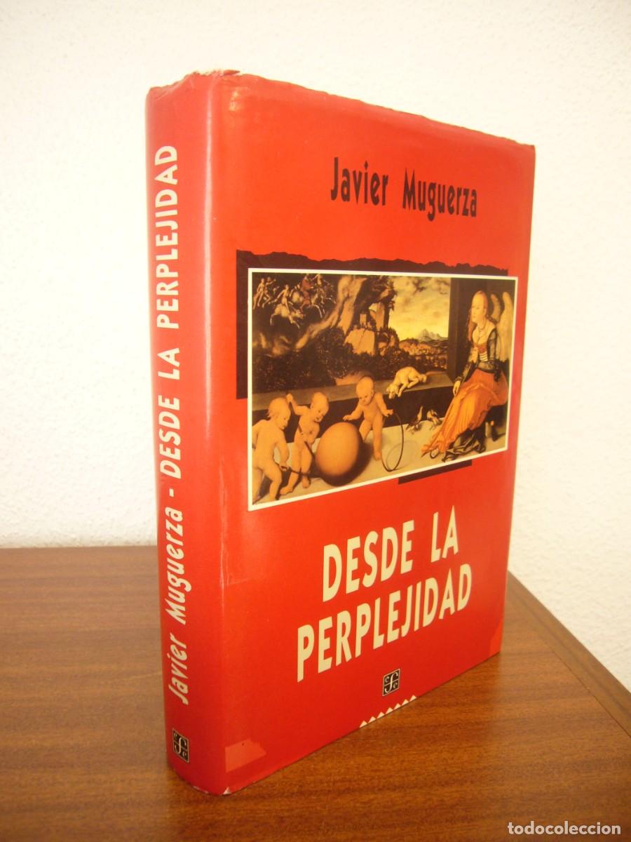 Libros de segunda mano: JAVIER MUGUERZA: DESDE LA PERPLEJIDAD (FONDO DE CULTURA ECON&Oacute;MICA, 1990) TAPA DURA