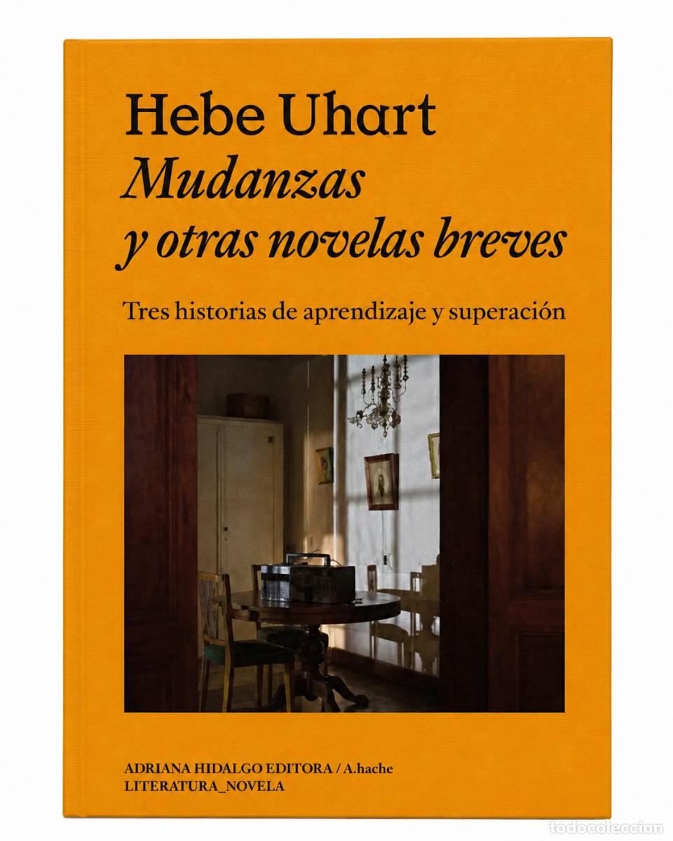 Libros de segunda mano: HEBE UHART &ndash; MUDANZAS Y OTRAS NOVELAS BREVES &ndash; ADRIANA HIDALGO &ndash; 2025 LM