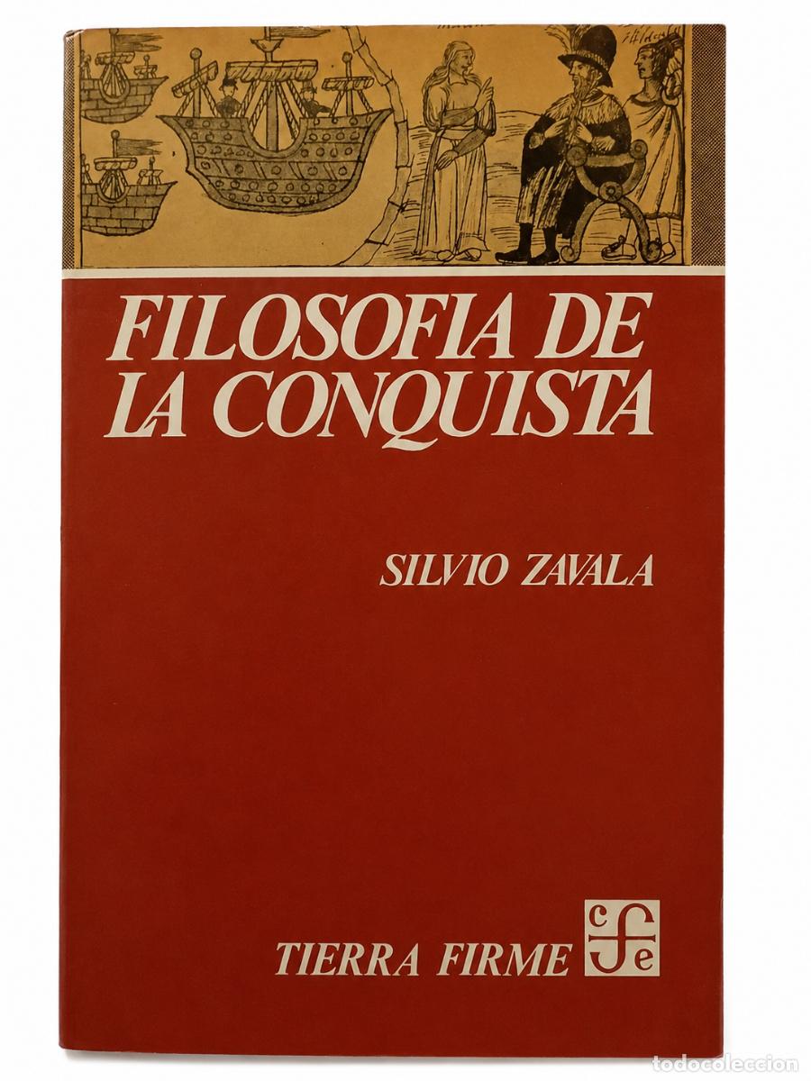 Libros de segunda mano: SILVIO ZAVALA &ndash; FILOSOF&Iacute;A DE LA CONQUISTA &ndash; FONDO DE CULTURA ECON&Oacute;MICA &ndash; LM