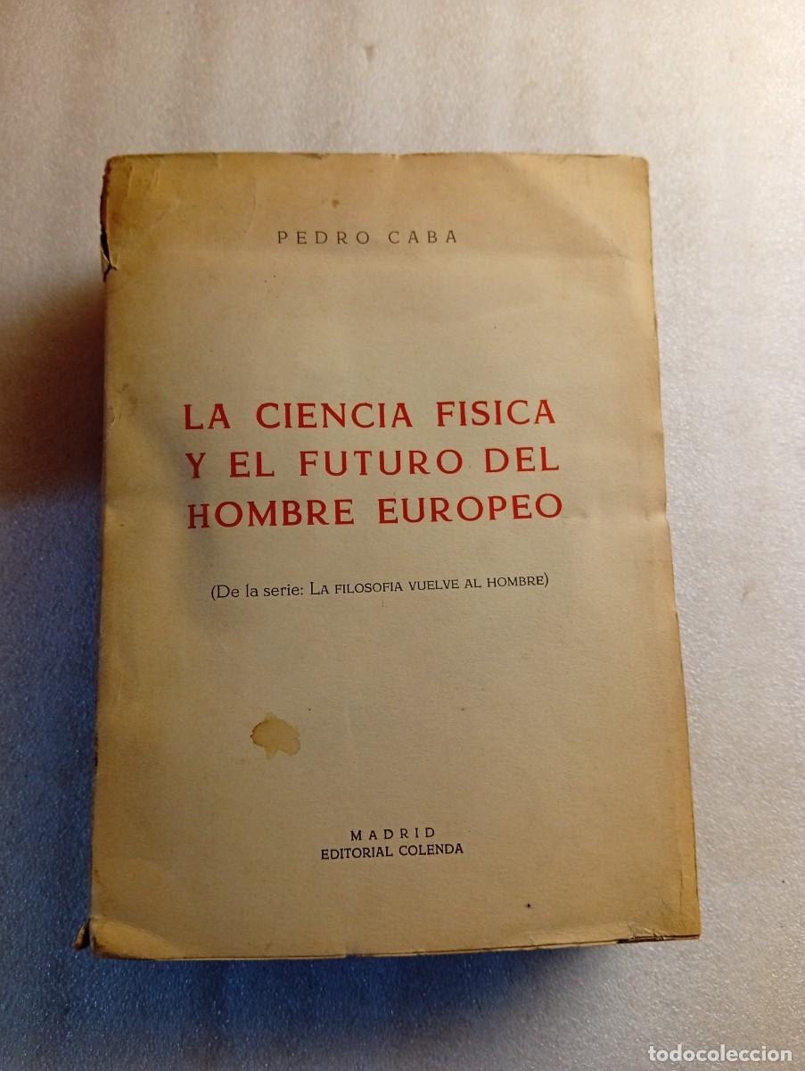 Libros de segunda mano: La ciencia f&iacute;sica y el futuro del hombre europeo. Pedro Caba