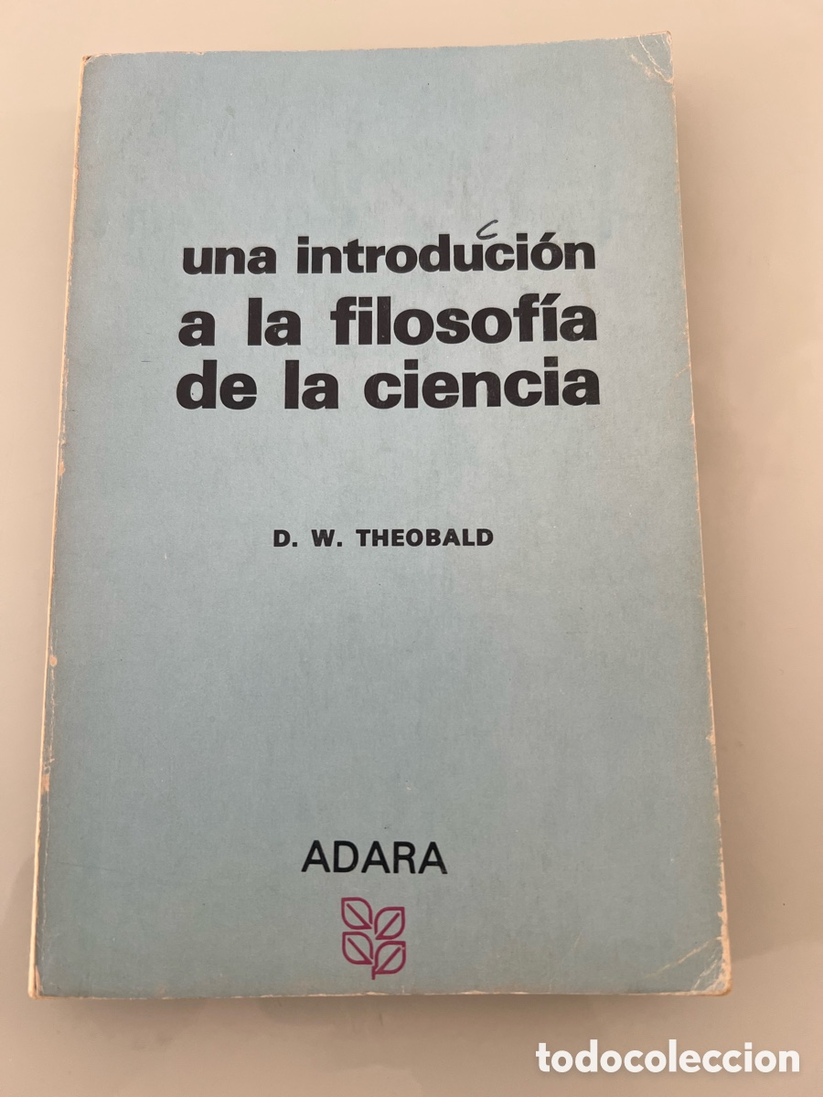 Libros de segunda mano: Una introduccion a la filosofia de la ciencia. D.W.Theobald. Editorial Adara. 1978