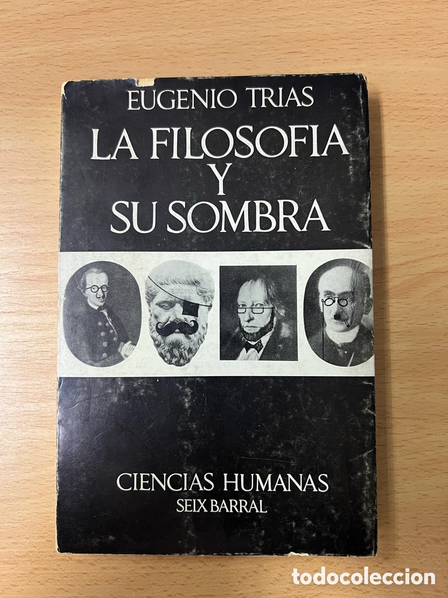 Libros de segunda mano: La filosof&iacute;a y su sombra. Eugenio Tr&iacute;as. Seis Barral, Ciencias Humanas. 1&ordf; edici&oacute;n 1969.