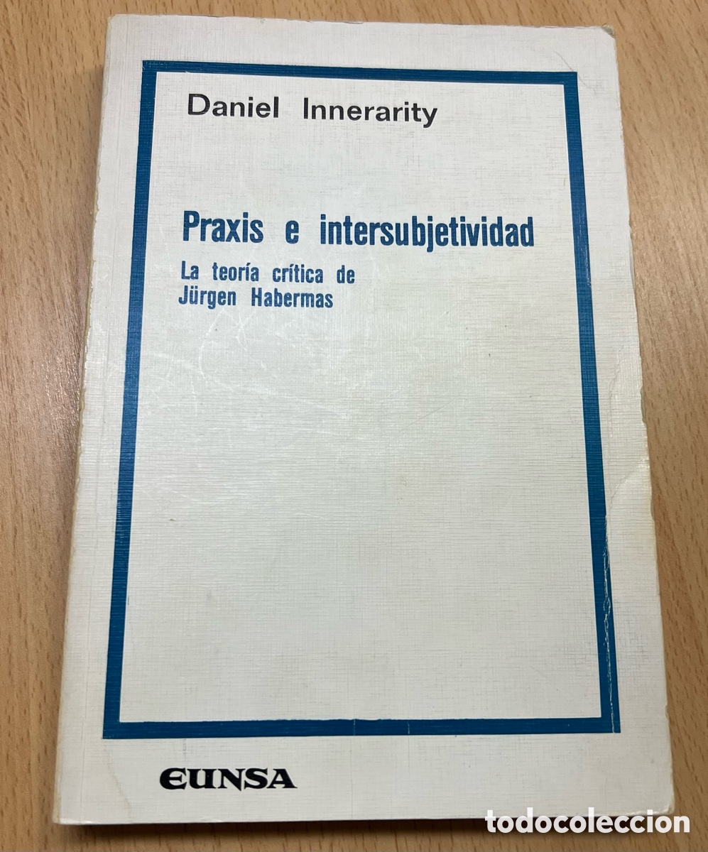 Libros de segunda mano: Praxis e intersubjetividad. La teor&iacute;a cr&iacute;tica de J&uuml;rgen Habermas. Daniel Innerarity. Eunsa 1985