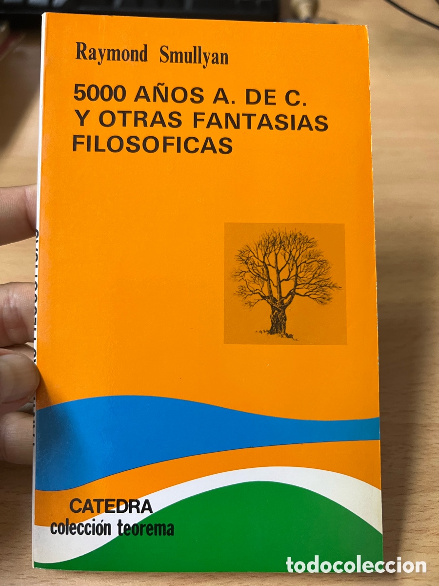 Libros de segunda mano: 5000 a&ntilde;os A. De C. Y otras fantas&iacute;as filos&oacute;ficas. Raymond Smullyan. C&aacute;tedra 1&ordf; ed. 1989