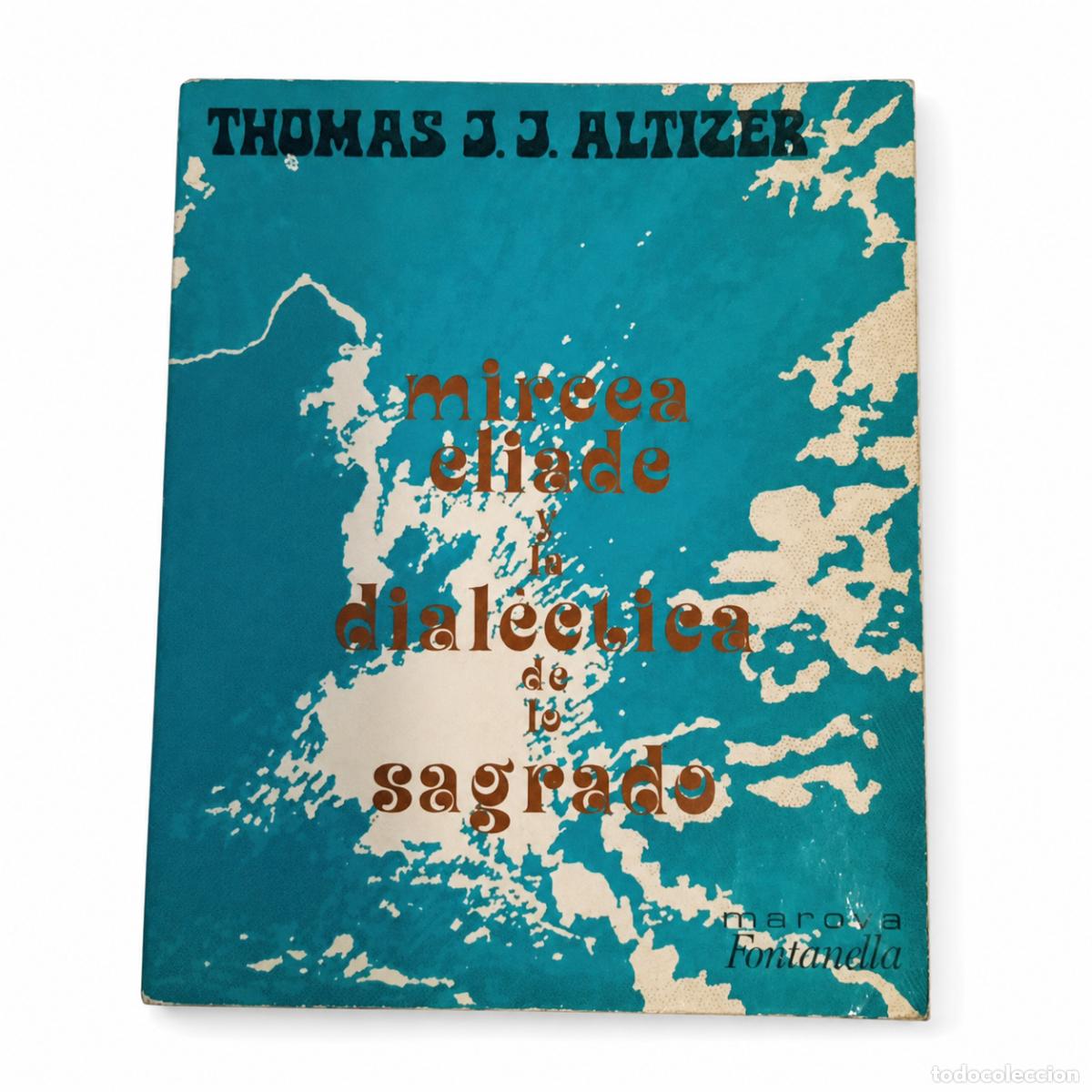 Libros de segunda mano: Thomas J. J. Altizer &ndash; Mircea Eliade y la dial&eacute;ctica de lo sagrado &ndash; Marova / Fontanella &ndash; LM
