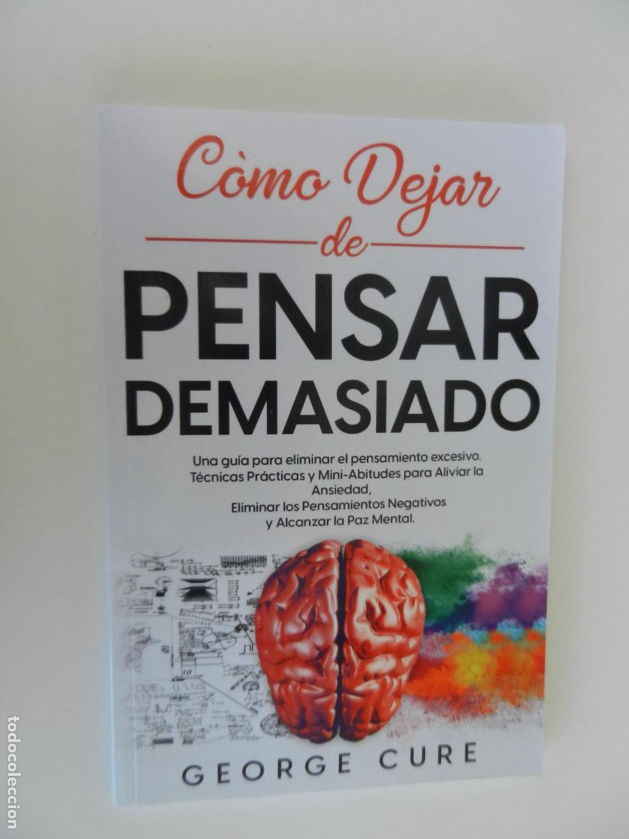 Libros de segunda mano: COMO DEJAR DE PENSAR DEMASIADO - GEORGE CURE - Una Gu&iacute;a Para Eliminar el Pensamiento Excesivo.