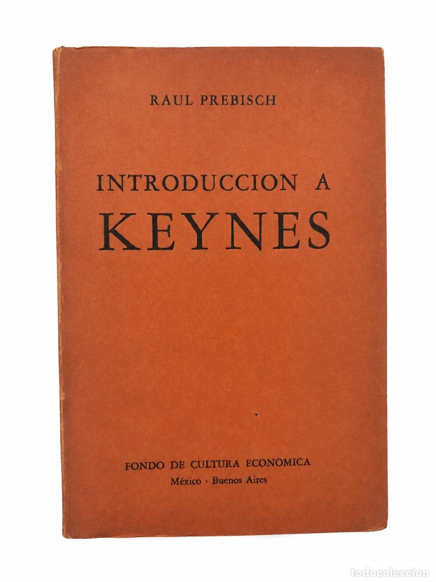 Libros de segunda mano: RA&Uacute;L PREBISCH &ndash; INTRODUCCI&Oacute;N A KEYNES &ndash; FONDO DE CULTURA ECON&Oacute;MICA &ndash; LM