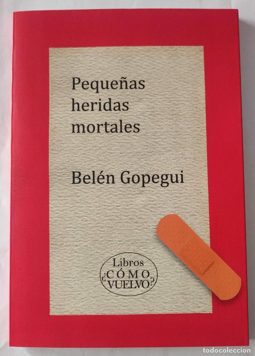 Libros de segunda mano: PEQUE&Ntilde;AS HERIDAS MORTALES - BEL&Eacute;N GOPEGUI