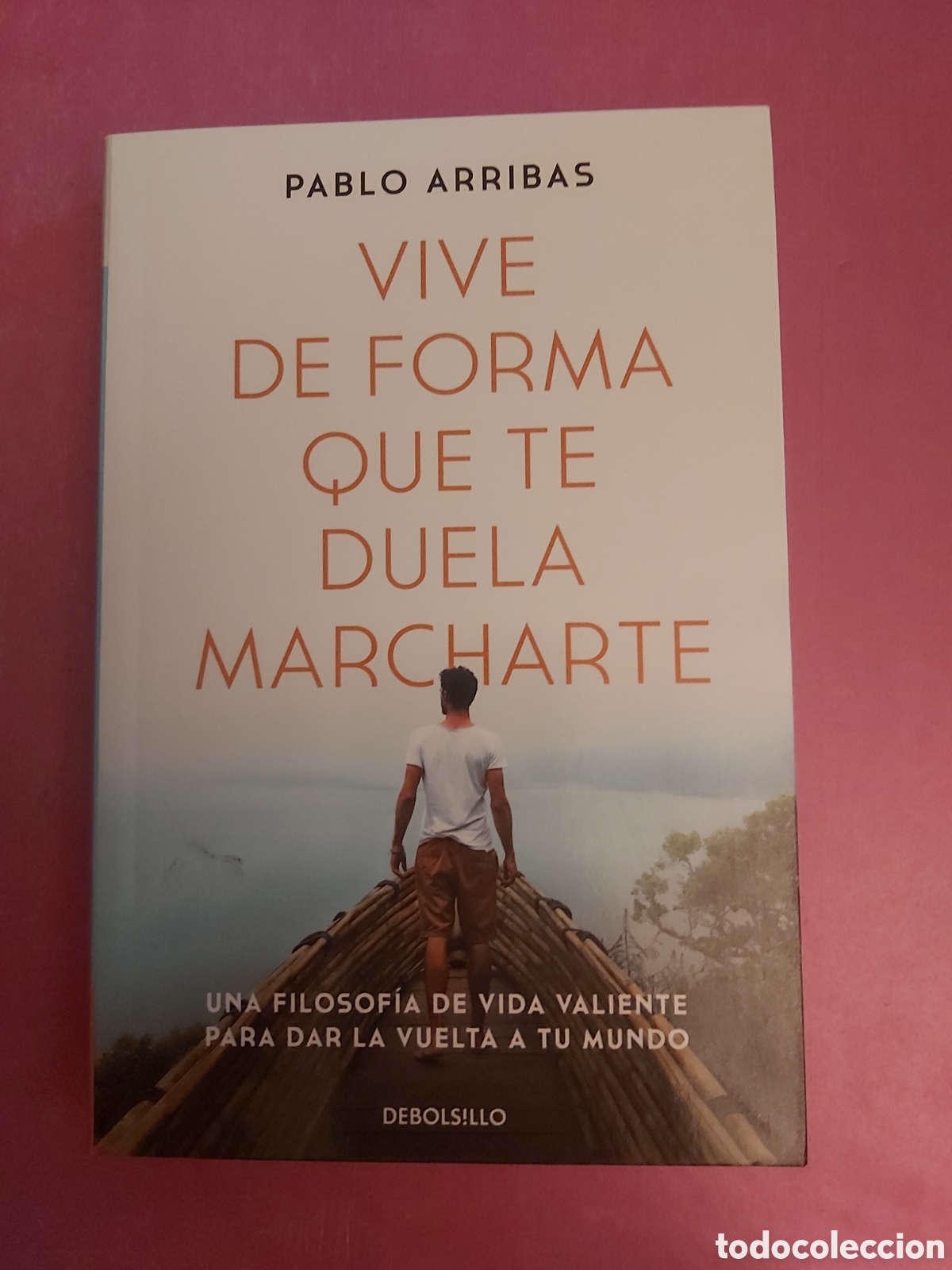 Libros de segunda mano: VIVE DE FORMA QUE TE DUELA MARCHARTE PABLO ARRIBAS DEBOLSILLO 2024