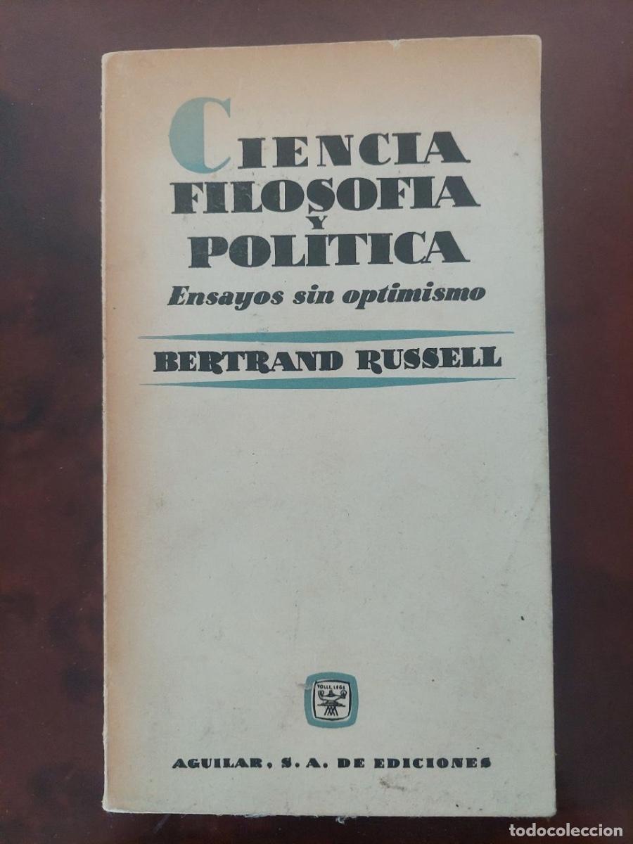 Libros de segunda mano: Ciencia, Filosof&iacute;a y Pol&iacute;tica. Ensayos sin optimismo- Bertrand Russell. Ed. Aguilar. Madrid, 1961.