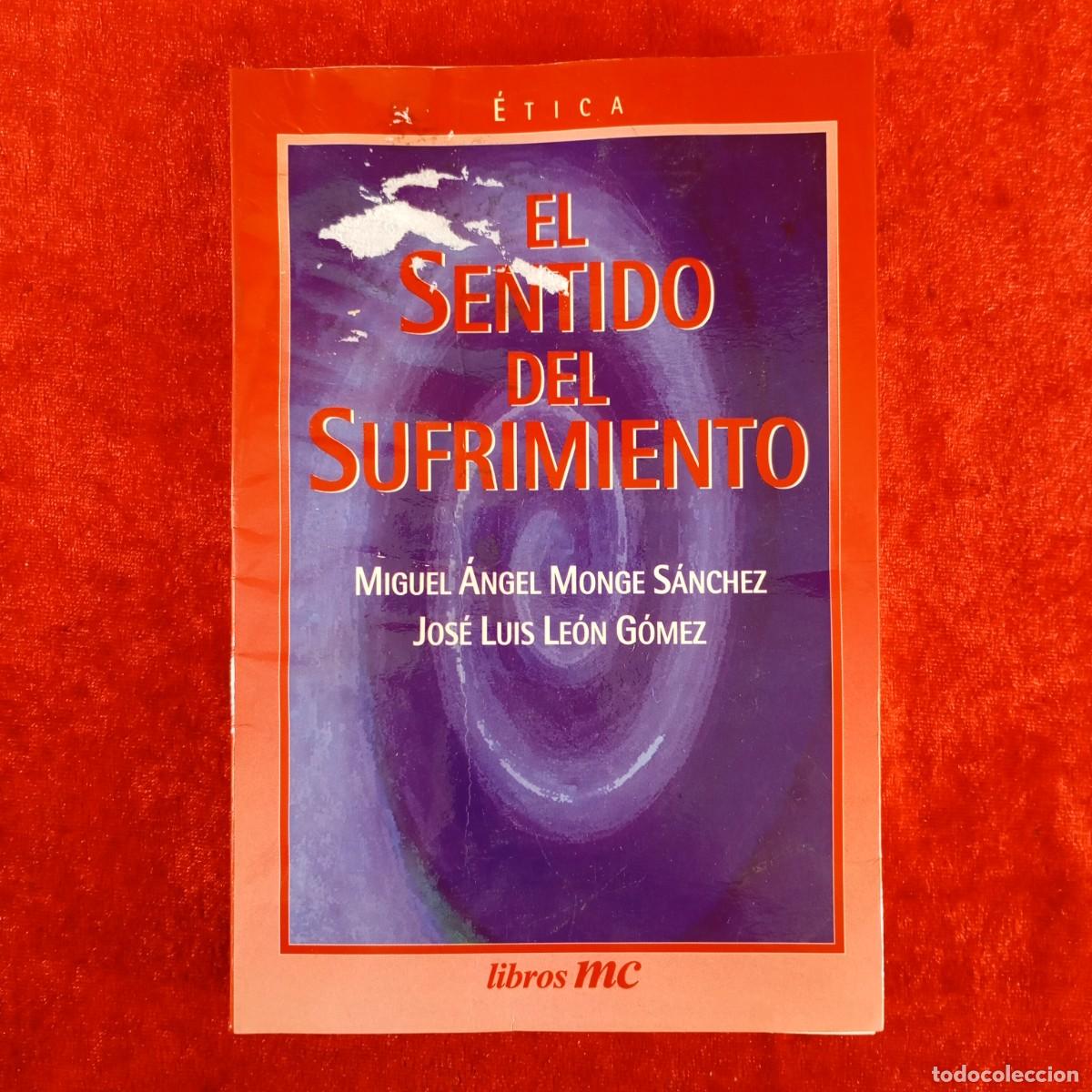Libros de segunda mano: EL SENTIDO DEL SUFRIMIENTO - &Eacute;TICA - MIGUEL &Aacute;NGEL MONGE S&Aacute;NCHEZ - JOS&Eacute; LUIS LE&Oacute;N - DEDICADO / 4049