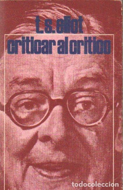 Libros de segunda mano: CRITICAR AL CRITICO. ELIOT, T. S. A-FIL-1309