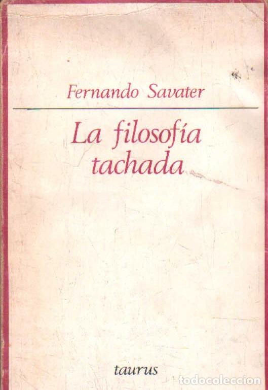 Libros de segunda mano: LA FILOSOFIA TACHADA. SAVATER, FERNANDO. A-FIL-1310