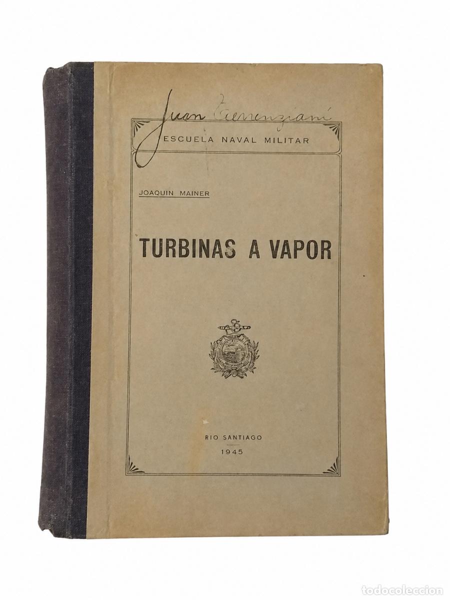 Libros de segunda mano: JOAQU&Iacute;N MAINER &ndash; TURBINAS A VAPOR &ndash; ESCUELA NAVAL MILITAR &ndash; 1945 LM