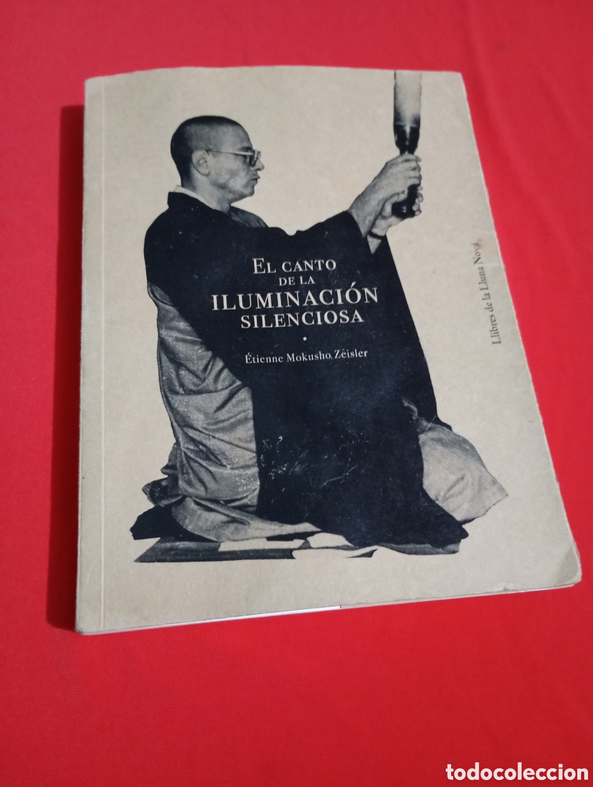 Libros de segunda mano: El Canto de la Iluminaci&oacute;n Silenciosa &Eacute;tienne Mokusho Zeisler # kusen zen dojo dharma espiritualidad