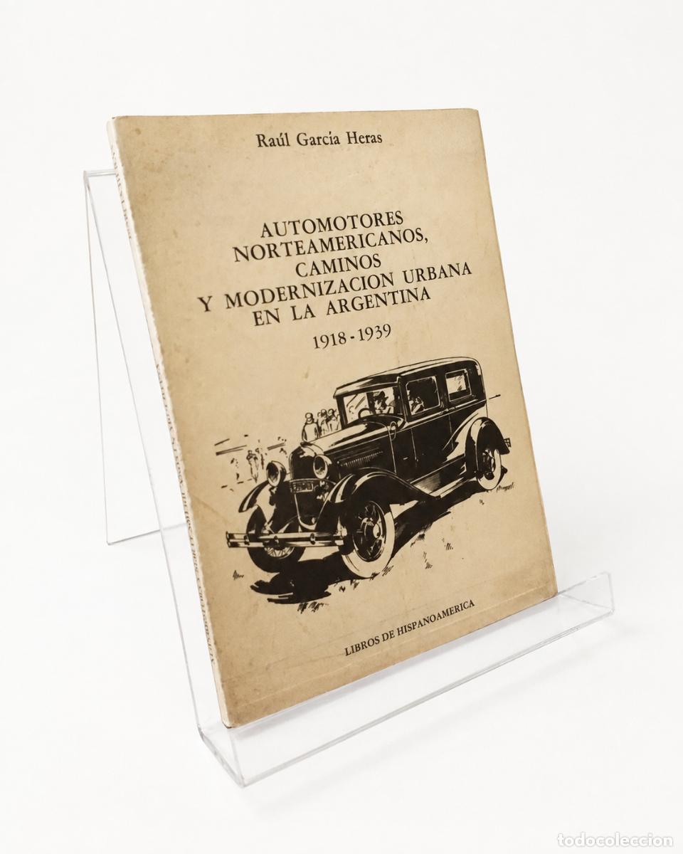 Libros de segunda mano: RA&Uacute;L GARC&Iacute;A HERAS &ndash; AUTOMOTORES NORTEAMERICANOS, CAMINOS Y MODERNIZACI&Oacute;N URBANA EN LA ARGENTINA LM