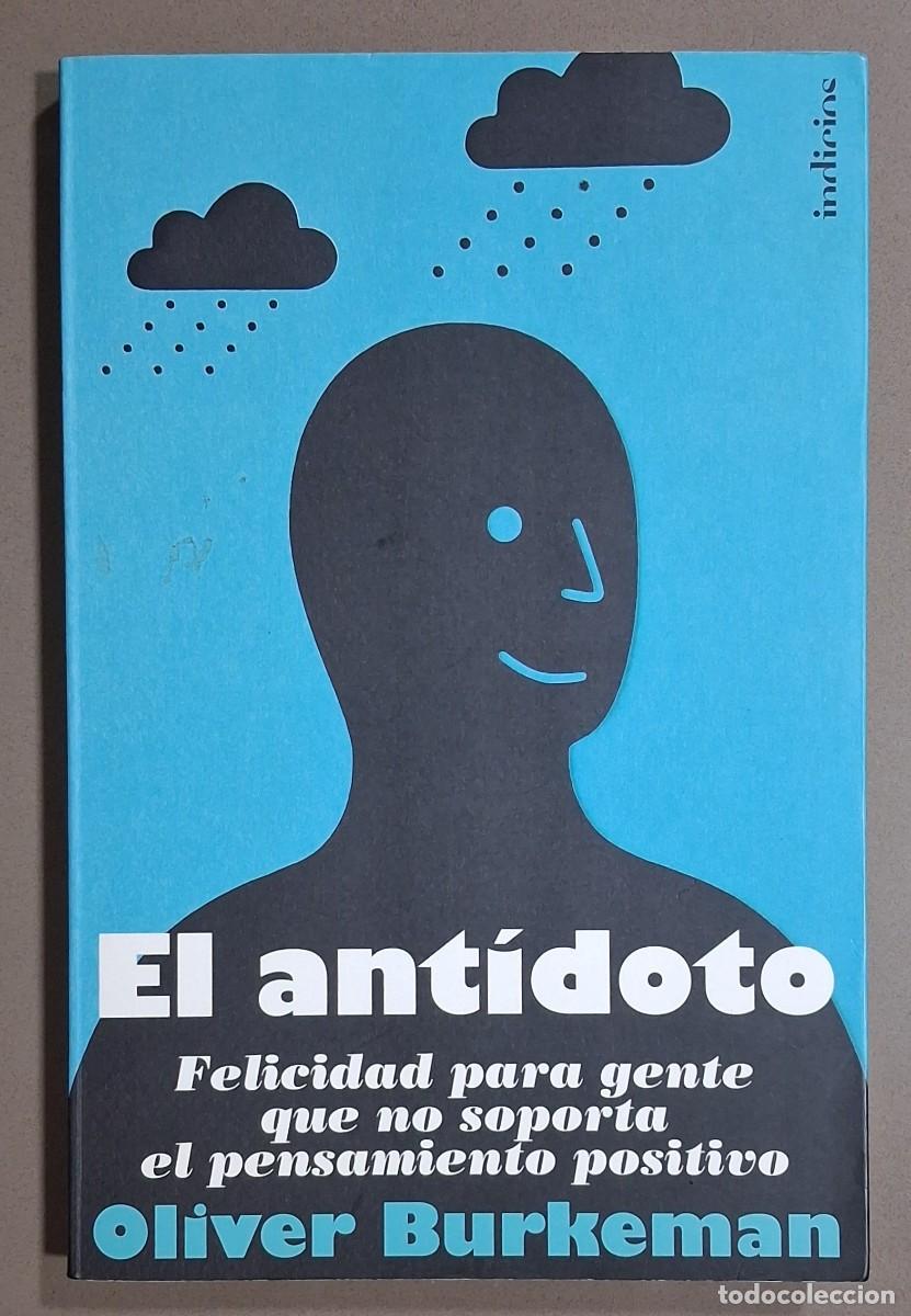 Libros de segunda mano: El ant&iacute;doto. Felicidad para gente que no soporta el pensamiento positivo. Oliver Burkeman. Excelente