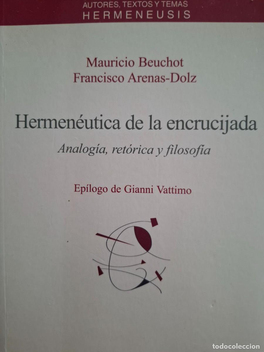 Libros de segunda mano: hermen&eacute;utica de la encrucijada Mauricio Beuchot Francisco Arenas Dolz analog&iacute;a, ret&oacute;rica y filosof&iacute;a