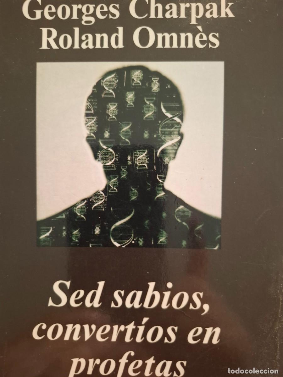 Libros de segunda mano: SED SABIOS, CONVERTIOS EN PROFETAS GEORGES CHARPAK ROLAND OMNES