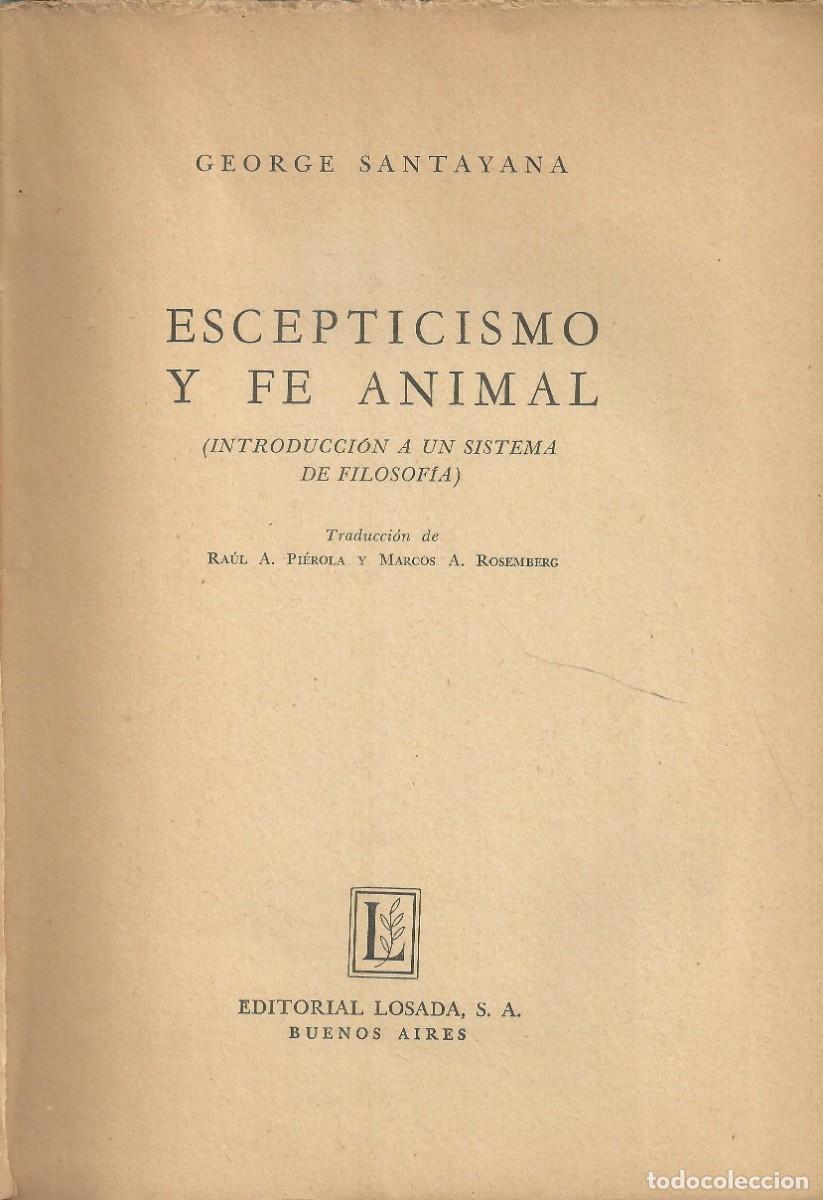 Libros de segunda mano: Escepticismo y fe animal. George de Santillana. Losada 1952, Buenos aires. 322 p&aacute;ginas.