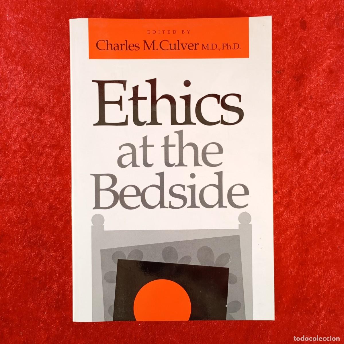 Libros de segunda mano: ETHICS AT THE BEDSIDE - CHARLES M. CULVER - UNIVERSITY PRESS OF NEW ENGLAND - 1990 / 4501