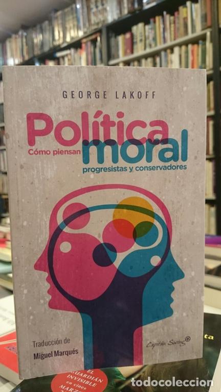 Libros de segunda mano: Pol&iacute;tica moral. C&oacute;mo piensan progresistas y conservadores. - Lakoff, George.