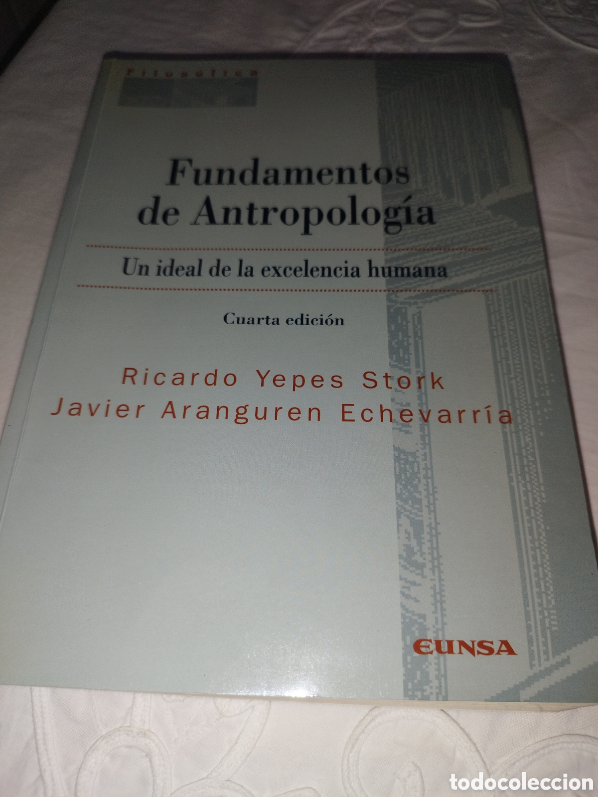 Libros de segunda mano: FUNDAMENTOS DE ANTROPOLOGIA. UN IDEAL DE LA EXCELENCIA HUMANA.- YEPES / ARANGUREN. EUNSA, 1999.