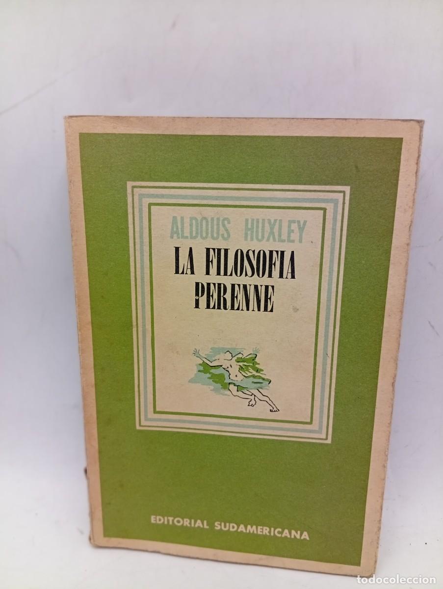 Libros de segunda mano: LA FILOSOFIA PERENNE. ALDOUS HUXLEY. EDITORIAL SUDAMERICANA. 1947. PAGS : 427. INTONSO.
