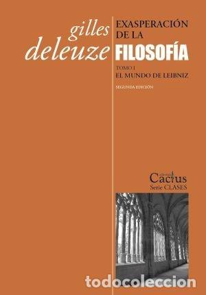 Libros de segunda mano: GILLES DELEUZE &ndash; EXASPERACI&Oacute;N DE LA FILOSOF&Iacute;A. TOMO I. EL MUNDO DE LEIBNIZ &ndash; EDITORIAL CACTUS &ndash; LM