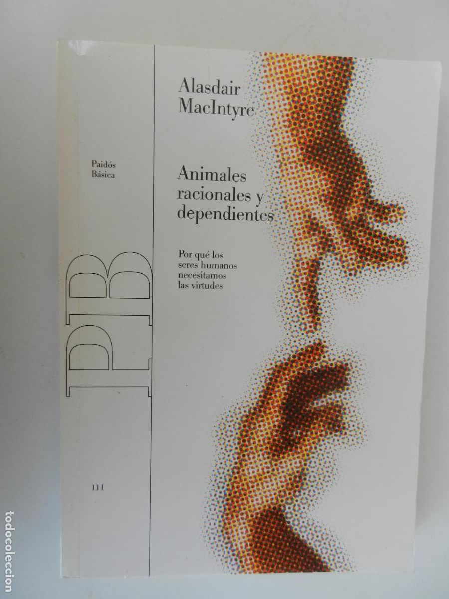 Libros de segunda mano: ANIMALES RACIONALES Y DEPENDIENTES - ALASDAIR MAcINTYRE - PAIDOS 2001