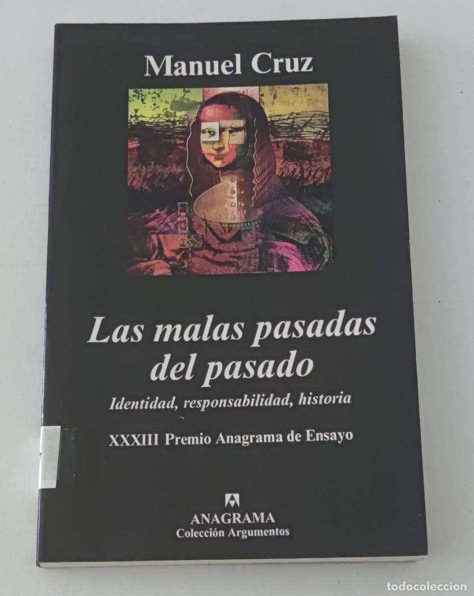 Libros de segunda mano: LAS MALAS PASADAS DEL PASADO - MANUEL CRUZ - ANAGRAMA (PREMIO ANAGRAMA DE ENSAYO / FILOSOF&Iacute;A)