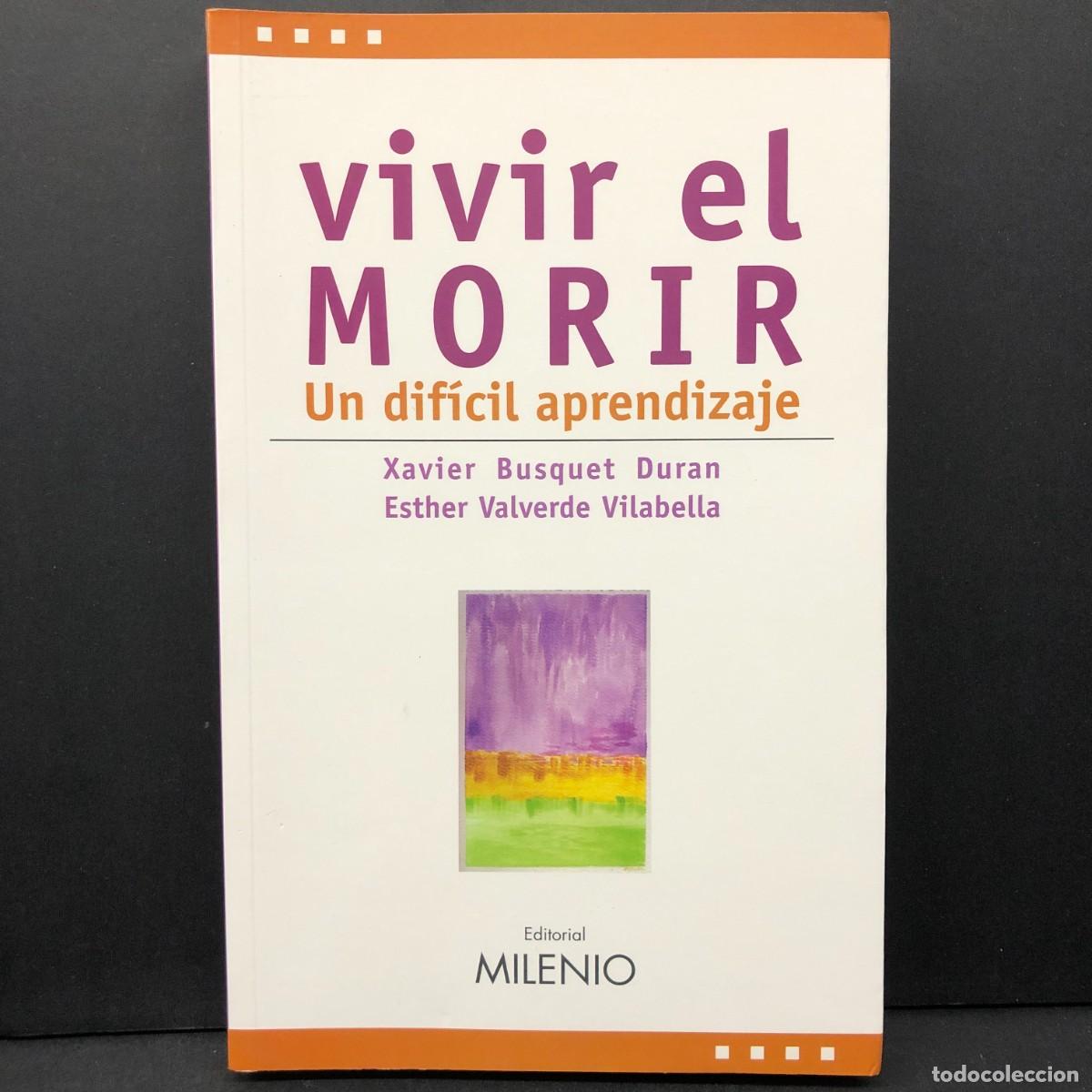 Libros de segunda mano: VIVIR EL MORIR - UN DIF&Iacute;CIL APRENDIZAJE - XAVIER BUSQUET DURAN - ESTHER VALVERDE VILABELLA / 5761