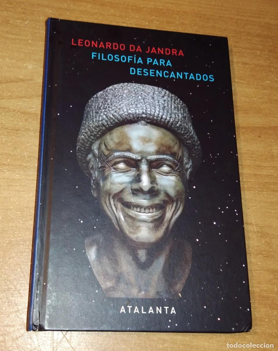 Libros de segunda mano: LEONARDO DA JANDRA - FILOSOF&Iacute;A PARA DESENCANTADOS - ATALANTA, 2014