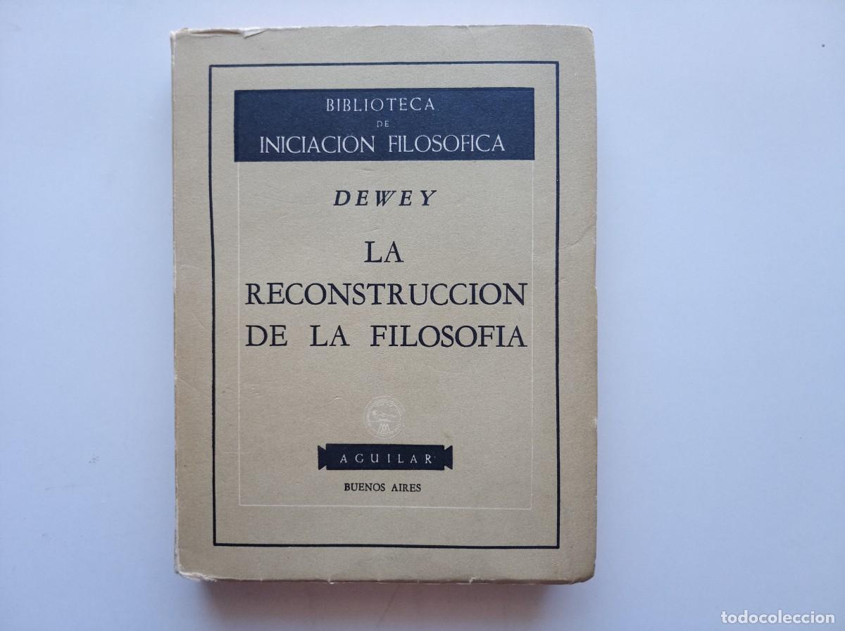 Libros de segunda mano: DEWLEY. LA RECONSTRUCCI&Oacute;N DE LA FILOSOFIA. AGUILAR 1959.