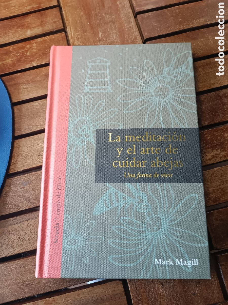 Libros de segunda mano: LA MEDITACI&Oacute;N Y EL ARTE DE CUIDAR ABEJAS MARK MAGILL una forma de vivir Siruela tiempo de mirar 2016