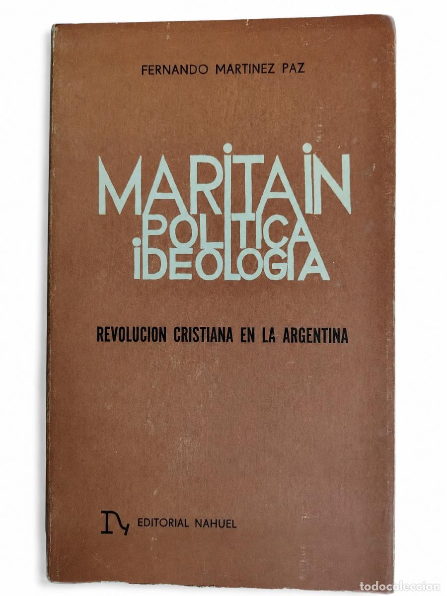 Libros de segunda mano: FERNANDO MART&Iacute;NEZ PAZ &ndash; MARITAIN. POL&Iacute;TICA E IDEOLOG&Iacute;A. REVOLUCI&Oacute;N CRISTIANA EN LA ARGENTINA LM