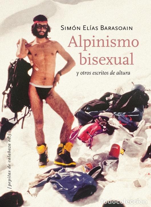 Libros de segunda mano: Alpinismo bisexual y otros escritos de altura. - El&iacute;as Barasoain, Sim&oacute;n.