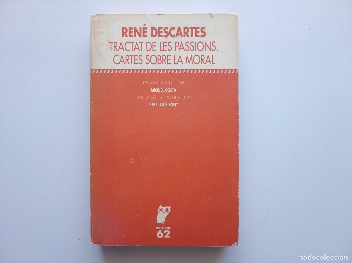 Libros de segunda mano: REN&Eacute; DESCARTES. TRACTAT DE LES PASSIONS. CARTES SOBRE LA MORAL. EDICIONS 62. 1998.