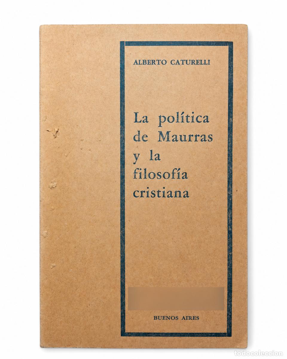 Libros de segunda mano: ALBERTO CATURELLI &ndash; LA POL&Iacute;TICA DE MAURRAS Y LA FILOSOF&Iacute;A CRISTIANA &ndash; LM