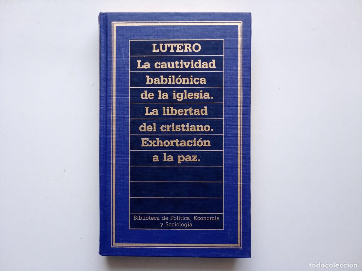 Libros de segunda mano: LUTERO. LA CAUTIVIDAD BABILONICA DE LA IGLESIA. LA LIBERTAD DEL CRISTIANISMO.EXHORTACI&Oacute;N A LA PAZ.