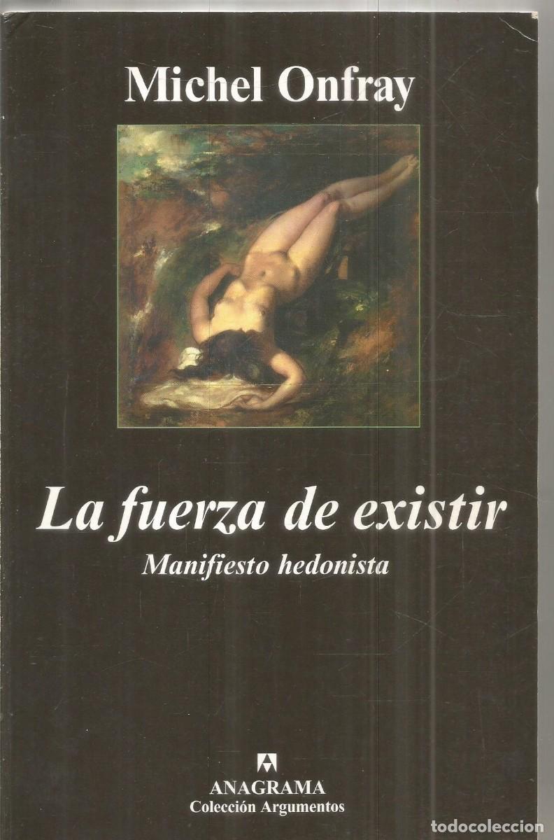 Libros de segunda mano: MICHEL ONFRAY. LA FUERZA DE EXISTIR. ANAGRAMA. PRIMERA EDICION