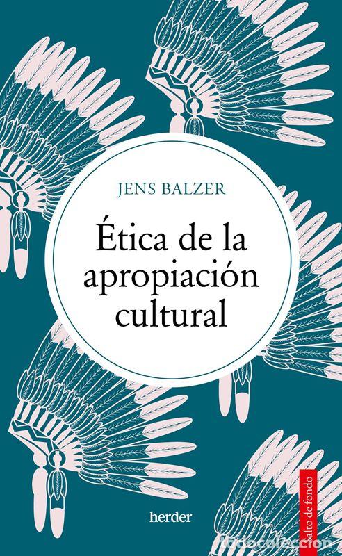 Libros de segunda mano: &Eacute;tica de la apropiaci&oacute;n cultural. - Balzer, Jens.