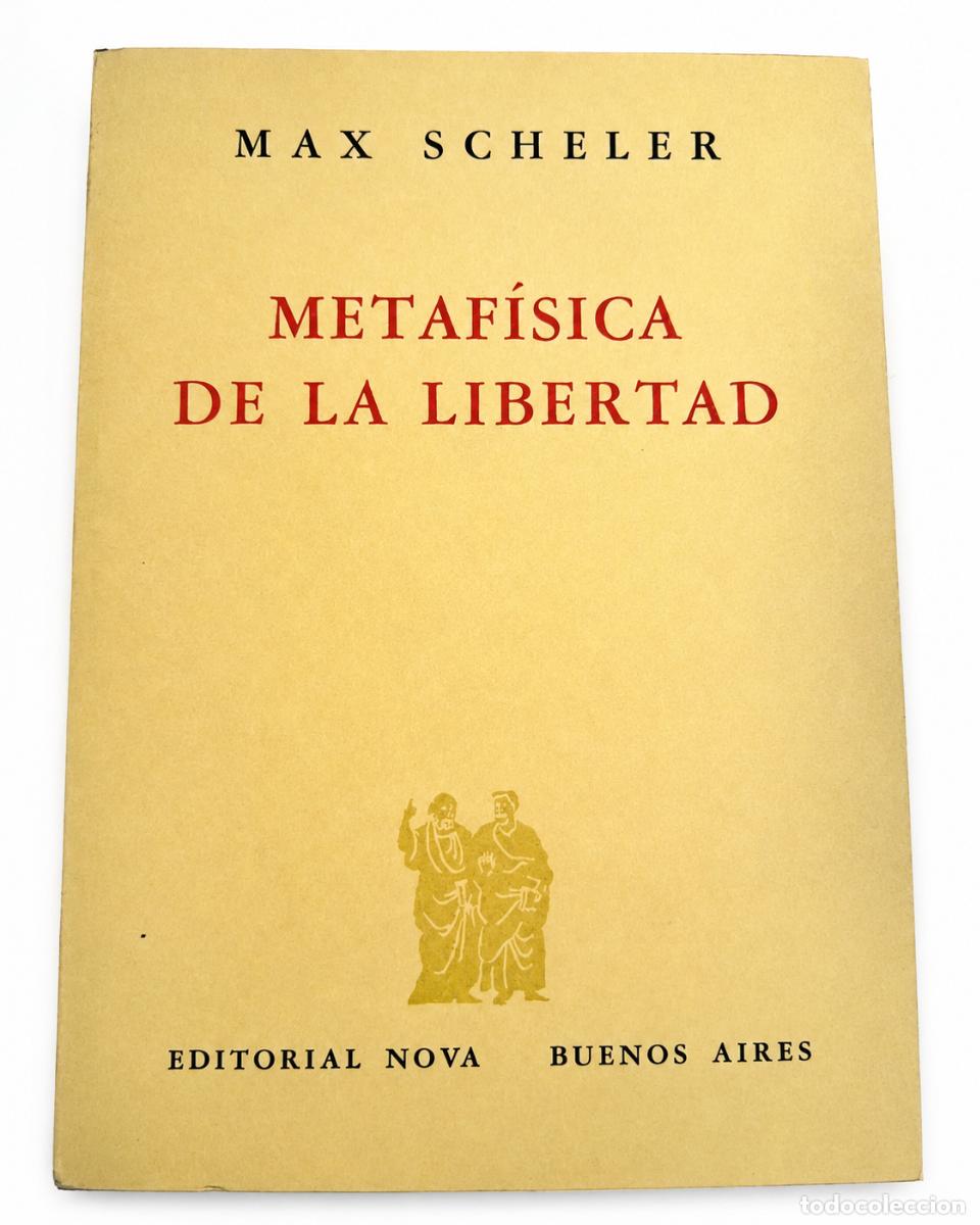 Libros de segunda mano: MAX SCHELER &ndash; METAF&Iacute;SICA DE LA LIBERTAD &ndash; EDITORIAL NOVA &ndash; LM