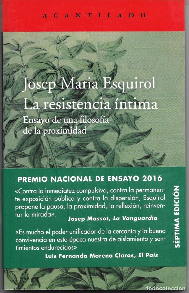 Libros de segunda mano: Josep Maria ESQUIROL : La resistencia &iacute;ntima (Ensayo de una filosof&iacute;a de la proximidad). 2016
