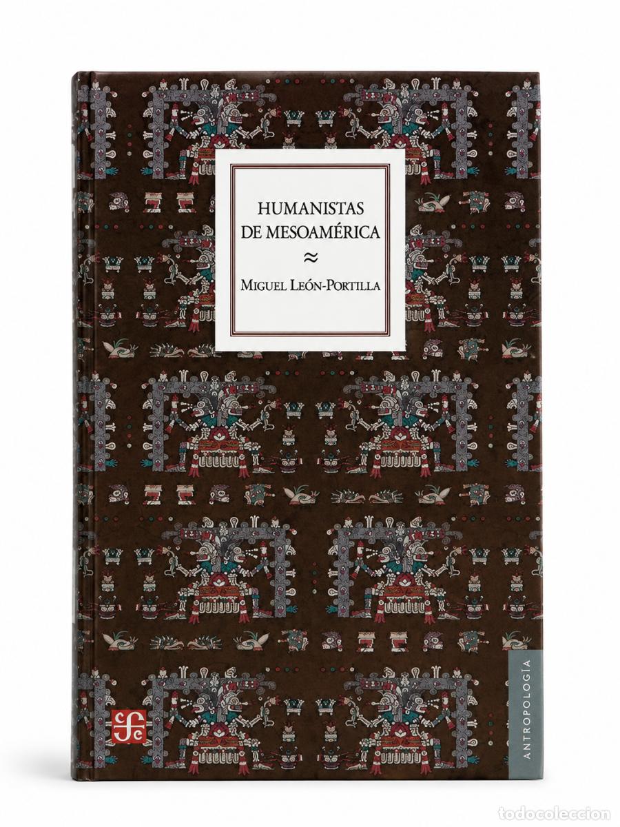 Libros de segunda mano: MIGUEL LE&Oacute;N-PORTILLA &ndash; HUMANISTAS DE MESOAM&Eacute;RICA &ndash; FONDO DE CULTURA ECON&Oacute;MICA &ndash; LM
